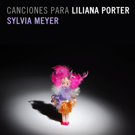 Sylvia Meyer | Canciones para Liliana Porter | 2025