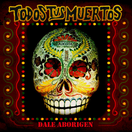 Todos Tus Muertos -Dale Aborigen- (2021)